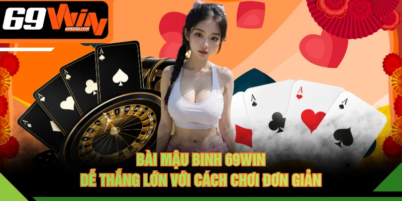 Bài Mậu Binh 69WIN dễ thắng lớn với cách chơi đơn giản