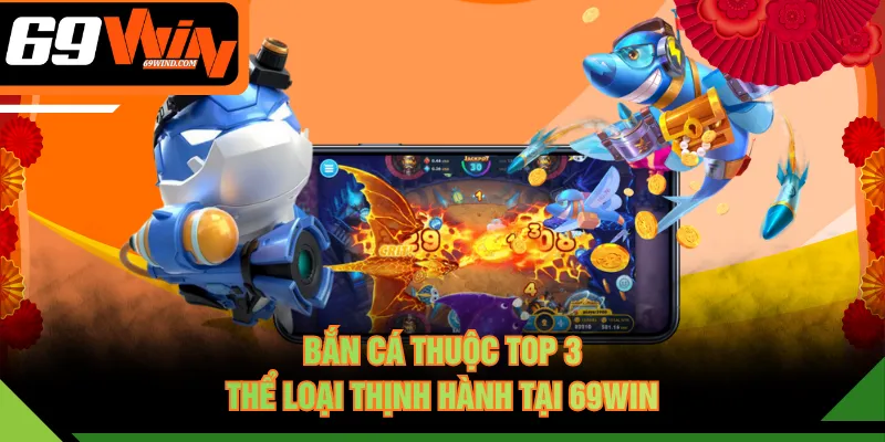 Bắn cá thuộc top 3 thể loại thịnh hành tại 69WIN