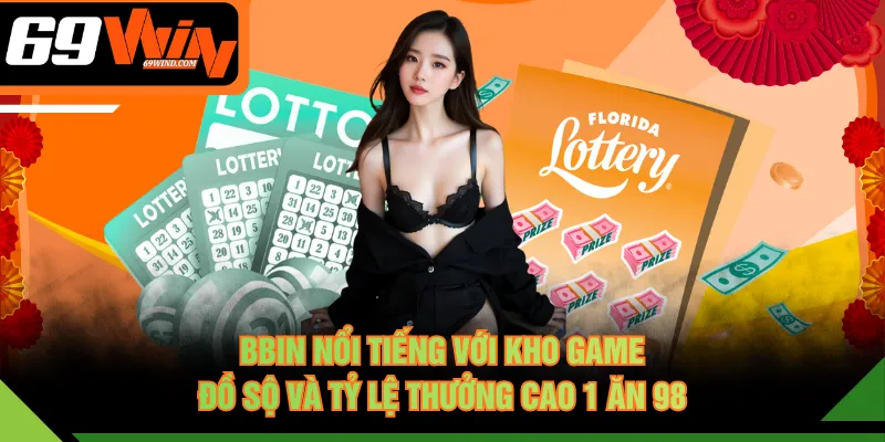BBIN nổi tiếng với kho game đồ sộ và tỷ lệ thưởng cao 1 ăn 98