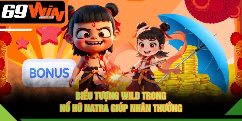 Biểu tượng Wild trong nổ hũ NATRA giúp nhân thưởng