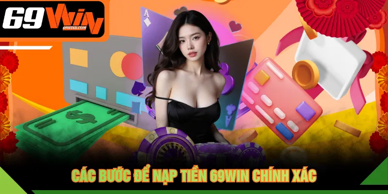 Các bước để nạp tiền 69WIN chính xác