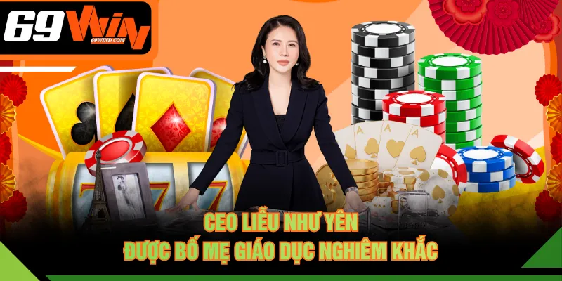 Ceo Liễu Như Yên được bố mẹ giáo dục nghiêm khắc