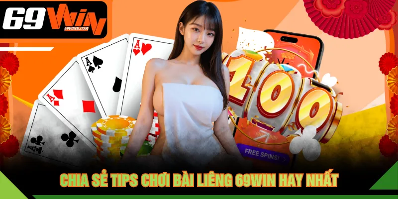Chia sẻ tips chơi Bài Liêng 69WIN hay nhất