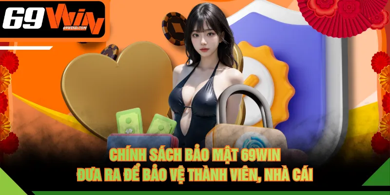 Chính sách bảo mật 69WIN đưa ra để bảo vệ thành viên, nhà cái
