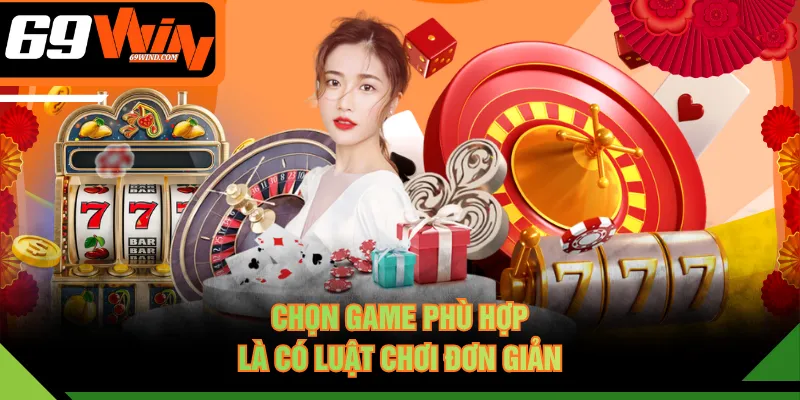 Chọn game phù hợp là có luật chơi đơn giản