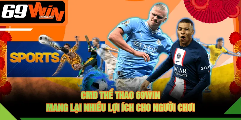 CMD Thể Thao 69WIN mang lại nhiều lợi ích cho người chơi