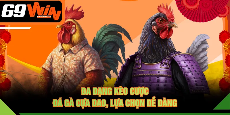 Đa dạng kèo cược đá gà cựa dao, lựa chọn dễ dàng