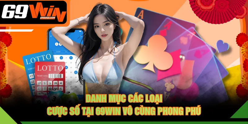 Danh mục các loại cược số tại 69WIN vô cùng phong phú