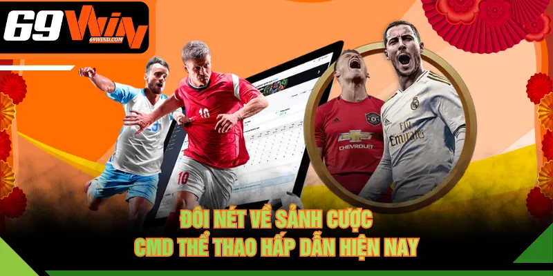 Đôi nét về sảnh cược CMD Thể Thao hấp dẫn hiện nay
