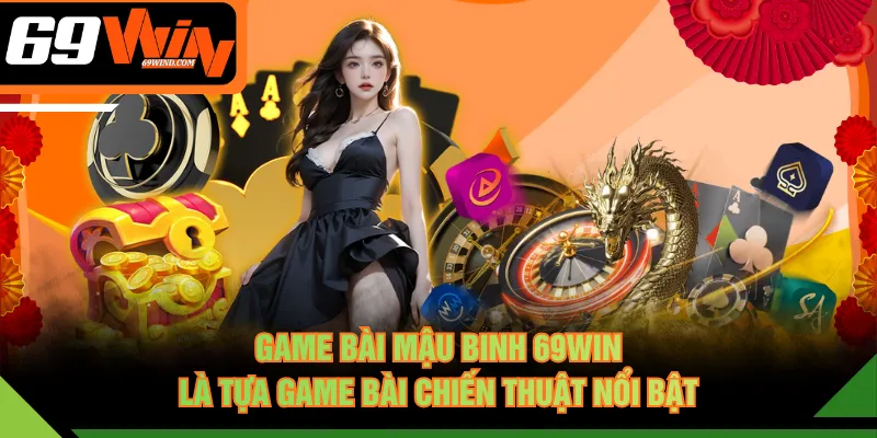 Game bài Mậu Binh 69WIN là tựa game bài chiến thuật nổi bật