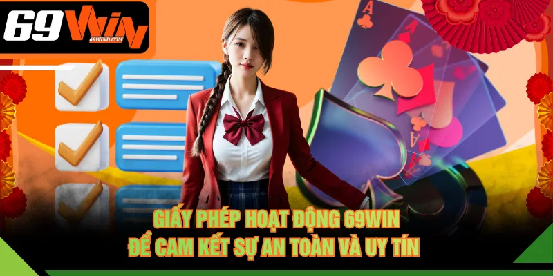 Giấy phép hoạt động 69WIN để cam kết sự an toàn và uy tín 