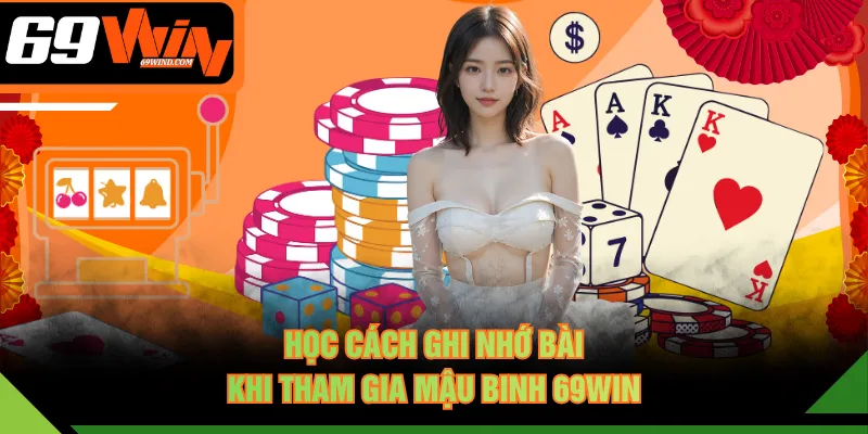 Học cách ghi nhớ bài khi tham gia Mậu Binh 69WIN