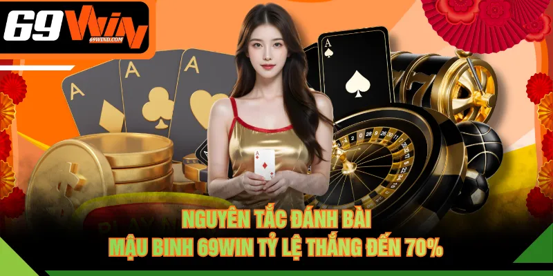 Nguyên tắc đánh bài Mậu Binh 69WIN tỷ lệ thắng đến 70%