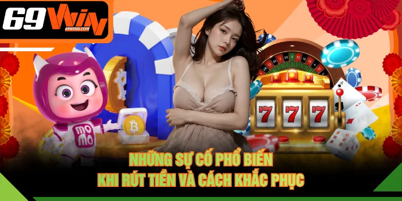 Những sự cố phổ biến khi rút tiền và cách khắc phục