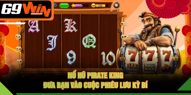 Nổ hũ Pirate King đưa bạn vào cuộc phiêu lưu kỳ bí