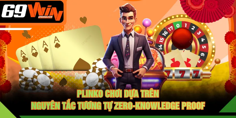 Plinko chơi dựa trên nguyên tắc tương tự Zero-Knowledge Proof
