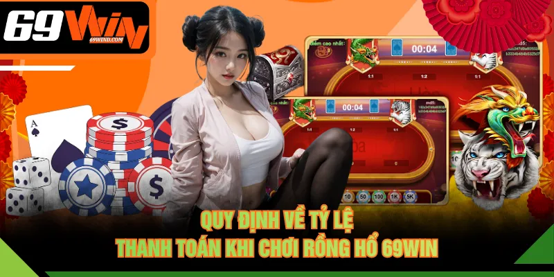 Quy định về tỷ lệ thanh toán khi chơi Rồng Hổ 69WIN