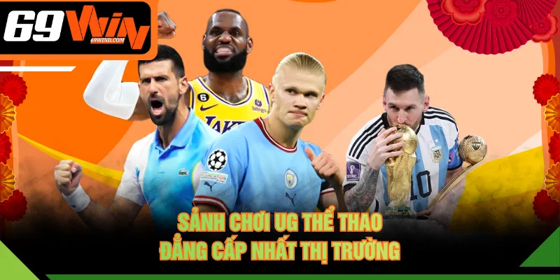 Sảnh chơi UG Thể Thao đẳng cấp nhất thị trường