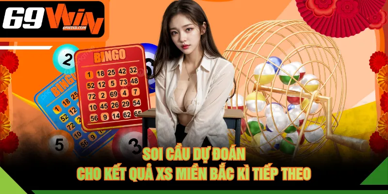 Soi cầu dự đoán cho kết quả XS miền Bắc kì tiếp theo
