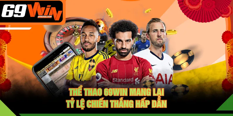 Thể thao 69WIN mang lại tỷ lệ chiến thắng hấp dẫn