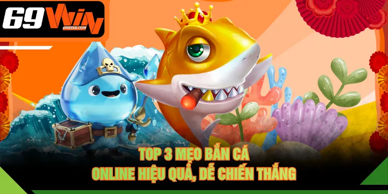 Top 3 mẹo bắn cá online hiệu quả, dễ chiến thắng