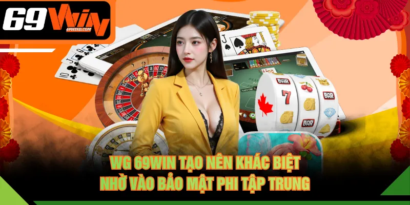 WG 69WIN tạo nên khác biệt nhờ vào bảo mật phi tập trung